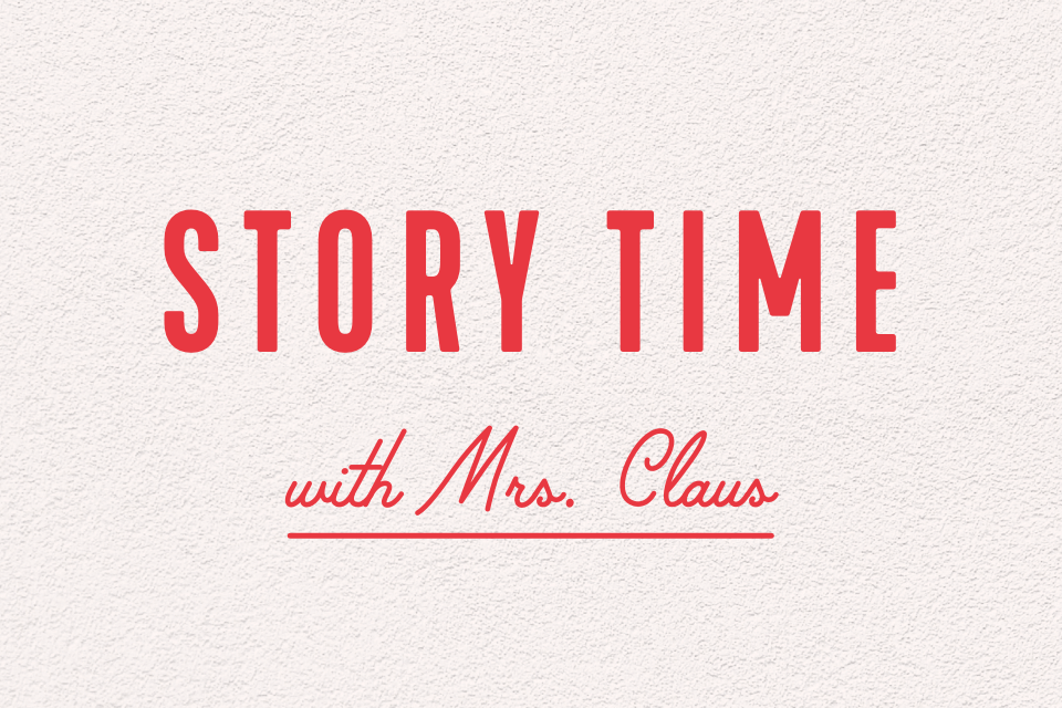 Graphic that reads Story Time with Mrs. Claus